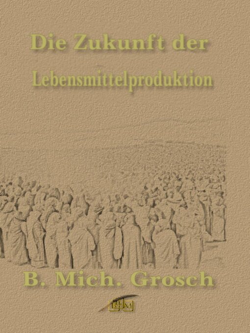 Title details for Die Zukunft der Lebensmittelproduktion by Bernd Michael Grosch - Available